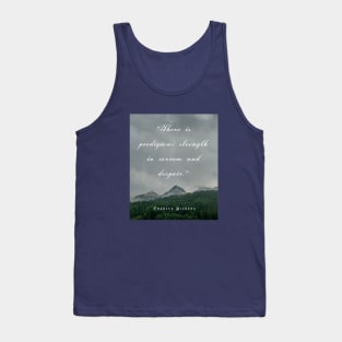 Charles Dickens  quote:  There is prodigious strength in sorrow and despair. Tank Top